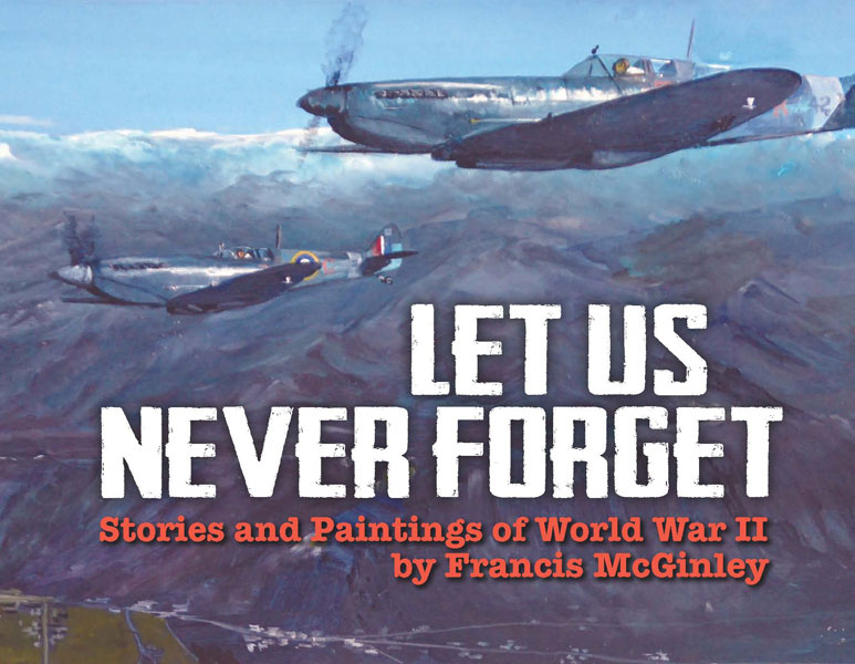 Let Us Never Forget - Stories and Paintings of World War II Let Us Never Forget - Stories and Paintings of World War II